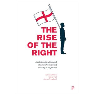 Simon Winlow The rise of the Right: English nationalism and the transformation of working-class politics Simon Winlow The rise of the Right: English nationalism and the transformation of working-class politics