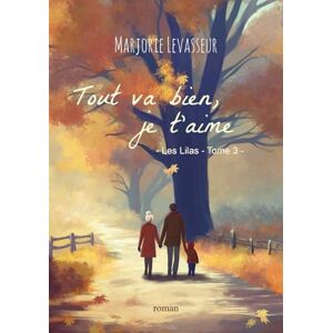 Levasseur, Marjorie Tout va bien, je t'aime (Les Lilas) Levasseur, Marjorie Tout va bien, je t'aime (Les Lilas)