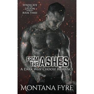 Fyre, Montana From the Ashes: A Dark Why Choose Romance (Syndicate of the Legion) Fyre, Montana From the Ashes: A Dark Why Choose Romance (Syndicate of the Legion)