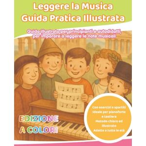 Cookd, chef home Leggere la Musica – Guida Pratica Illustrata: Guida illustrata per principianti e autodidatti per imparare a leggere le note musicali Edizione a colori Cookd, chef home Leggere la Musica – Guida Pratica Illustrata: Guida illustrata per principianti e autodidatti per imparare a leggere le note musicali Edizione a colori