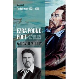 Moody, A. David Ezra Pound: Poet: Volume II: The Epic Years: 2 Moody, A. David Ezra Pound: Poet: Volume II: The Epic Years: 2