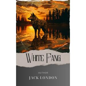 London, Jack White Fang: Unleash the Untamed. White Fang Jack London's Riveting Tale of Survival and Animal Instinct. The Original Classic (annotated) London, Jack White Fang: Unleash the Untamed. White Fang Jack London's Riveting Tale of Survival and Animal Instinct. The Original Classic (annotated)