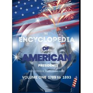 Bradeley BSc, Prof Stephen W. The Encyclopedia of AMERICAN Presidents: Volume One Bradeley BSc, Prof Stephen W. The Encyclopedia of AMERICAN Presidents: Volume One