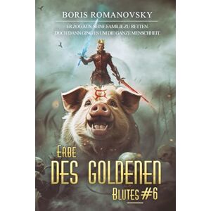 Romanovsky, Boris Erbe des goldenen Blutes Buch 6: Eine Portal Progression-Fantasy Serie Romanovsky, Boris Erbe des goldenen Blutes Buch 6: Eine Portal Progression-Fantasy Serie