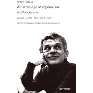 Hacks, Peter Art in the Age of Imperialism and Socialism Essays, Poems, Prose and a Dramolett: Essays, Poems, Prose, and a Playlet Hacks, Peter Art in the Age of Imperialism and Socialism Essays, Poems, Prose and a Dramolett: Essays, Poems, Prose, and a Playlet