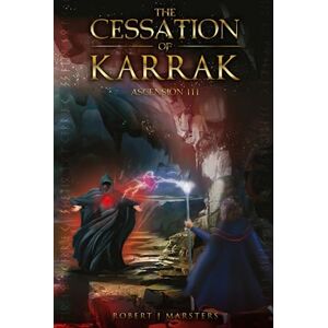 Marsters, Robert J The Cessation of Karrak: Ascension III: 3 (The ABC of Karrak) Marsters, Robert J The Cessation of Karrak: Ascension III: 3 (The ABC of Karrak)