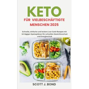 Scott Keto für vielbeschäftigte Menschen 2025: Schnelle Keto-Rezepte, Keto-Kochbuch für Anfänger, Keto zum Abnehmen,Low-Carb-Mahlzeitenzubereitung, einfache Keto-Mahlzeiten,ketogener Ernährungsplan, schne Scott Keto für vielbeschäftigte Menschen 2025: Schnelle Keto-Rezepte, Keto-Kochbuch für Anfänger, Keto zum Abnehmen,Low-Carb-Mahlzeitenzubereitung, einfache Keto-Mahlzeiten,ketogener Ernährungsplan, schne
