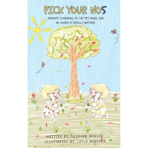 Mercer, Suzanne PICK YOUR NOs: Parents learning to say YES more and NO when it really matters. Mercer, Suzanne PICK YOUR NOs: Parents learning to say YES more and NO when it really matters.