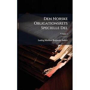 Aubert, Ludvig Mariboe Benjamin Den Norske Obligationsrets Specielle Del Aubert, Ludvig Mariboe Benjamin Den Norske Obligationsrets Specielle Del