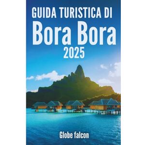 Falcon GUIDA TURISTICA DI BORA BORA 2025: Il tuo consiglio da esperto per un'avventura tropicale Falcon GUIDA TURISTICA DI BORA BORA 2025: Il tuo consiglio da esperto per un'avventura tropicale