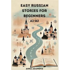 Adamova, Anna Easy Russian Stories for Beginners: (A1-A2) Adamova, Anna Easy Russian Stories for Beginners: (A1-A2)