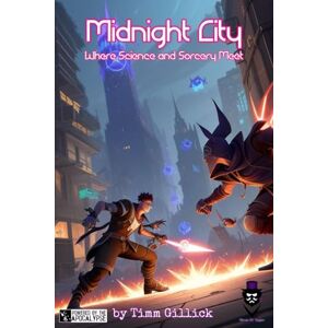 Gillick, Timm Midnight City: Where Science and Sorcery Meet: a Powered by the Apocalypse RPG Gillick, Timm Midnight City: Where Science and Sorcery Meet: a Powered by the Apocalypse RPG