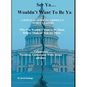 Kindopp, Mr David See Ya Wouldn't Want to Be Ya black and white edition: A Survival Guide to America’s Worst Leaders Kindopp, Mr David See Ya Wouldn't Want to Be Ya black and white edition: A Survival Guide to America’s Worst Leaders