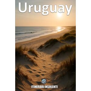 Ashford, Liam Uruguay Itinerari Insolenti: La Rivoluzione Silenziosa Del Sud Ashford, Liam Uruguay Itinerari Insolenti: La Rivoluzione Silenziosa Del Sud