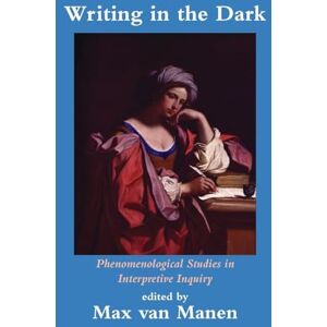 Writing in the Dark: Phenomenological Studies in Interpretive Inquiry Writing in the Dark: Phenomenological Studies in Interpretive Inquiry
