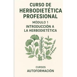 Autoformación, Cursos Curso de Herbodietética Profesional: Módulo 1: Introducción a la herbodietética Autoformación, Cursos Curso de Herbodietética Profesional: Módulo 1: Introducción a la herbodietética