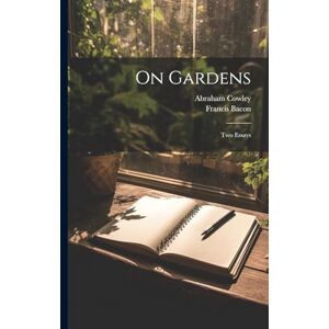 Bacon, Francis On Gardens: Two Essays Bacon, Francis On Gardens: Two Essays
