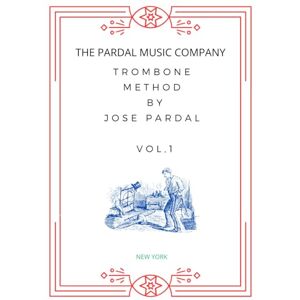 COMPANY, THE PARDAL MUSIC TROMBONE METHOD BY JOSE PARDAL VOL,1: NEW YORK (TROMBONE METHOD BY JOSE PARDAL NEW YORK) COMPANY, THE PARDAL MUSIC TROMBONE METHOD BY JOSE PARDAL VOL,1: NEW YORK (TROMBONE METHOD BY JOSE PARDAL NEW YORK)