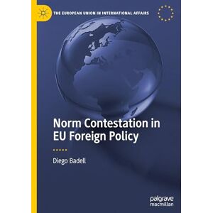 Badell, Diego Norm Contestation in EU Foreign Policy (The European Union in International Affairs) Badell, Diego Norm Contestation in EU Foreign Policy (The European Union in International Affairs)
