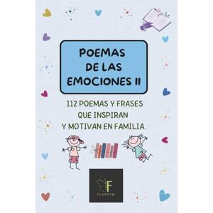 FLORET@, AUTO FLORET@ POEMAS DE LAS EMOCIONES II: 112 POEMAS Y FRASES QUE INSPIRAN Y MOTIVAN EN FAMILIA (EMOCIONES PARA NIÑOS Y NIÑAS) FLORET@, AUTO FLORET@ POEMAS DE LAS EMOCIONES II: 112 POEMAS Y FRASES QUE INSPIRAN Y MOTIVAN EN FAMILIA (EMOCIONES PARA NIÑOS Y NIÑAS)