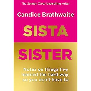 Brathwaite, Candice Sista Sister: The much-anticipated second book by the Sunday Times bestseller Brathwaite, Candice Sista Sister: The much-anticipated second book by the Sunday Times bestseller