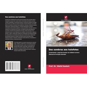 Kaakeh, Prof. Dr. Walid Das sombras aos holofotes: Compreender o papel das baratas nos habitats humanos (Manual de Formação Ilustrado) Kaakeh, Prof. Dr. Walid Das sombras aos holofotes: Compreender o papel das baratas nos habitats humanos (Manual de Formação Ilustrado)