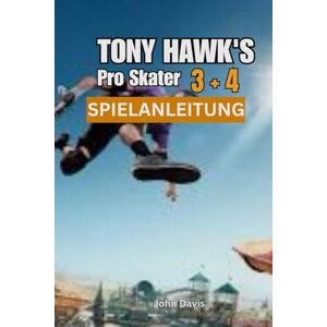 Davis, John Tony Hawk’s Pro Skater 3 + 4 SPIELANLEITUNG Davis, John Tony Hawk’s Pro Skater 3 + 4 SPIELANLEITUNG