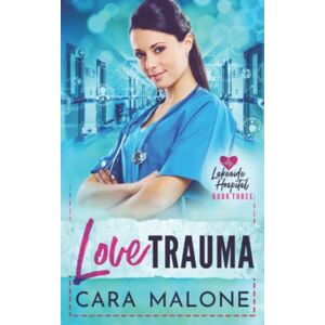Malone, Cara Love Trauma: 3 (Lakeside Hospital) Malone, Cara Love Trauma: 3 (Lakeside Hospital)