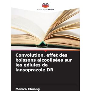 Chuong, Monica Convolution, effet des boissons alcoolisées sur les gélules de lansoprazole DR Chuong, Monica Convolution, effet des boissons alcoolisées sur les gélules de lansoprazole DR