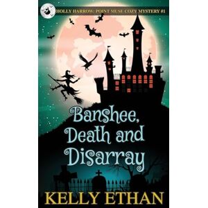 Ethan, Kelly Banshee, Death and Disarray: 1 (Holly Harrow: A Point Muse Cozy Paranormal Mystery) Ethan, Kelly Banshee, Death and Disarray: 1 (Holly Harrow: A Point Muse Cozy Paranormal Mystery)