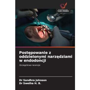 Johnson, Dr Sandhra Postępowanie z oddzielonymi narzędziami w endodoncji: Szczegó¿owa recenzja Johnson, Dr Sandhra Postępowanie z oddzielonymi narzędziami w endodoncji: Szczegó¿owa recenzja