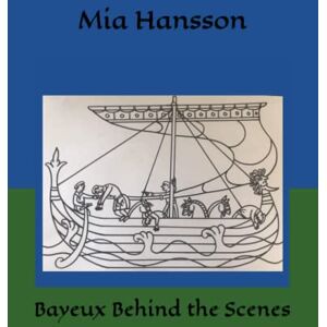 Hansson, Mia Bayeux Behind the Scenes (Mia's Bayeux Tapestry Colouring Books) Hansson, Mia Bayeux Behind the Scenes (Mia's Bayeux Tapestry Colouring Books)