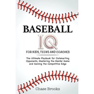 Brooks, Chase Baseball IQ For Kids, Teens and Coaches: The Ultimate Playbook for Outsmarting Opponents, Mastering the Mental Game and Gaining a Competitive Edge Brooks, Chase Baseball IQ For Kids, Teens and Coaches: The Ultimate Playbook for Outsmarting Opponents, Mastering the Mental Game and Gaining a Competitive Edge