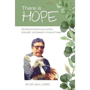Lopez, Saul There is Hope: Devotions that bring comfort, strength and peace in times of need Lopez, Saul There is Hope: Devotions that bring comfort, strength and peace in times of need
