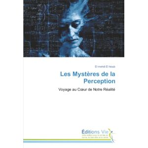 El hioub, El mehdi Les Mystères de la Perception: Voyage au Cœur de Notre Réalité: Voyage au C¿ur de Notre Réalité El hioub, El mehdi Les Mystères de la Perception: Voyage au Cœur de Notre Réalité: Voyage au C¿ur de Notre Réalité