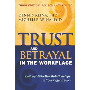 Reina Trust and Betrayal in the Workplace: Building Effective Relationships in Your Organization (UK PROFESSIONAL BUSINESS Management / Business) Reina Trust and Betrayal in the Workplace: Building Effective Relationships in Your Organization (UK PROFESSIONAL BUSINESS Management / Business)