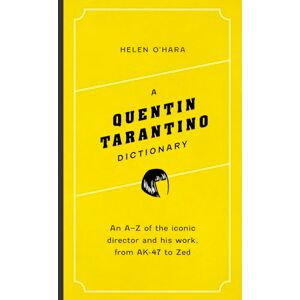 O'Hara, Helen A Quentin Tarantino Dictionary: An A–Z of the iconic director and his work, from AK-47 to Zed (Director Dictionaries) O'Hara, Helen A Quentin Tarantino Dictionary: An A–Z of the iconic director and his work, from AK-47 to Zed (Director Dictionaries)