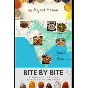 Memon, Majeed Bite By Bite: A Journey Through South Asian Cultures (Travel & Cook) Memon, Majeed Bite By Bite: A Journey Through South Asian Cultures (Travel & Cook)