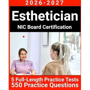 Winslow, Clara L. Esthetician Exam Prep: Comprehensive Study Guide with 5 Full-Length Practice Tests, 550 Practice Questions, Detailed Answers Explanation and Exam Strategies for NIC Board Certification Winslow, Clara L. Esthetician Exam Prep: Comprehensive Study Guide with 5 Full-Length Practice Tests, 550 Practice Questions, Detailed Answers Explanation and Exam Strategies for NIC Board Certification
