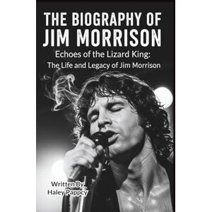 PAPPCY, HALEY THE BIOGRAPHY OF JIM MORRISON: Echoes of the Lizard King: The Life and Legacy of Jim Morrison PAPPCY, HALEY THE BIOGRAPHY OF JIM MORRISON: Echoes of the Lizard King: The Life and Legacy of Jim Morrison
