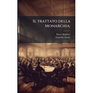 Alighieri, MR Dante Il trattato della Monarchia; Alighieri, MR Dante Il trattato della Monarchia;