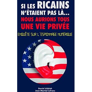 First Interactive Si les Ricains n'étaient pas là, nous aurions une vie privée Enquète sur l'espionnage numérique (Pour Les Nuls) (French Edition) First Interactive Si les Ricains n'étaient pas là, nous aurions une vie privée Enquète sur l'espionnage numérique (Pour Les Nuls) (French Edition)