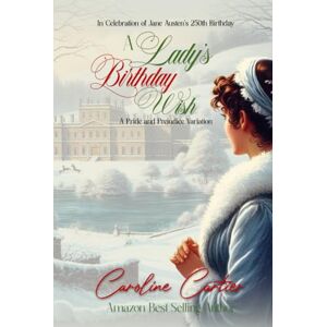 Cartier, Caroline A Lady's Birthday Wish: A Pride and Prejudice Variation Cartier, Caroline A Lady's Birthday Wish: A Pride and Prejudice Variation