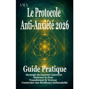 AMA Le Protocole Anti-Anxiété 2026: le guide complet pour vous aider à maîtriser la peur, la Stratégie du Guerrier Intérieur, Transformer la Terreur, ... (le CORPUS du SAVOIR et de la SAGESSE) AMA Le Protocole Anti-Anxiété 2026: le guide complet pour vous aider à maîtriser la peur, la Stratégie du Guerrier Intérieur, Transformer la Terreur, ... (le CORPUS du SAVOIR et de la SAGESSE)