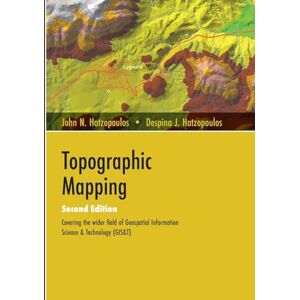 Hatzopoulos, John N Topographic Mapping: Covering the Wider Field of Geospatial Information Science & Technology (GIS&T) SECOND EDITION Hatzopoulos, John N Topographic Mapping: Covering the Wider Field of Geospatial Information Science & Technology (GIS&T) SECOND EDITION