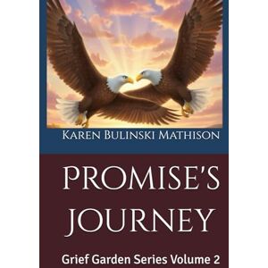 Bulinski Mathison, Karen Promise's Journey: Grief Garden Series Volume 2 Bulinski Mathison, Karen Promise's Journey: Grief Garden Series Volume 2