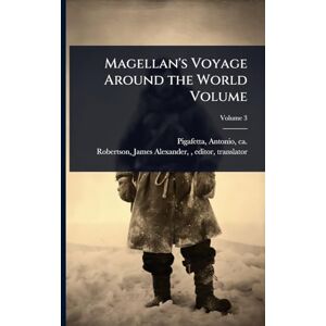 Magellan s Voyage Around the World Volume Magellan s Voyage Around the World Volume