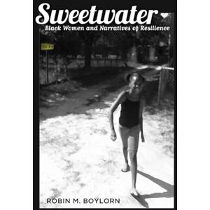 Boylorn, Robin M. Sweetwater: Black Women and Narratives of Resilience: 43 (Black Studies and Critical Thinking) Boylorn, Robin M. Sweetwater: Black Women and Narratives of Resilience: 43 (Black Studies and Critical Thinking)