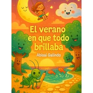 Galindo, Abisai El verano en que todo brillaba Galindo, Abisai El verano en que todo brillaba