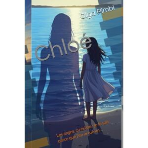 Pimbi, Olga Chloé: Les anges, ça existe ; je le sais parce que j’en ai tué un… Pimbi, Olga Chloé: Les anges, ça existe ; je le sais parce que j’en ai tué un…